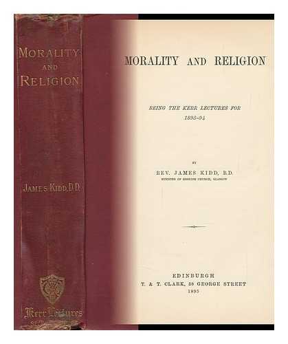 KIDD, REV. JAMES - Morality and Religion : Being the Kerr Lectures for 1893-1894