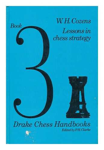 COZENS, W. H. - Lessons in Chess Strategy, by W. H. Cozens