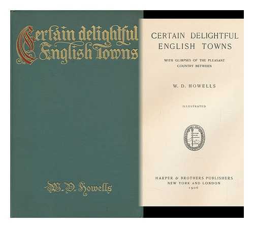 Howells, William Dean - Certain Delightful English Towns; with Glimpses of the Pleasant Country Between, W. D. Howells. Illustrated