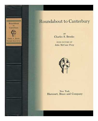 BROOKS, CHARLES S. (1878-1934). JULIA MCCUNE FLORY (ILL. ) - Roundabout to Canterbury, by Charles S. Brooks; with Pictures by Julia McCune Flory
