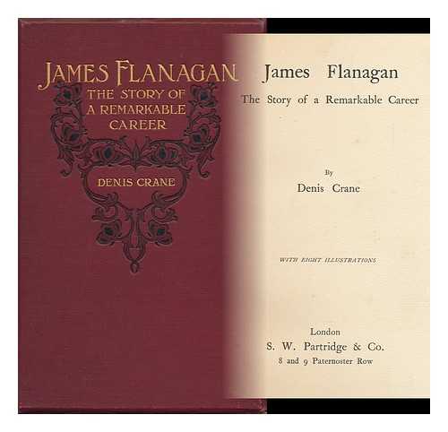 CRANFIELD, WALTER THOMAS (1874-) - James Flanagan : the story of a remarkable career