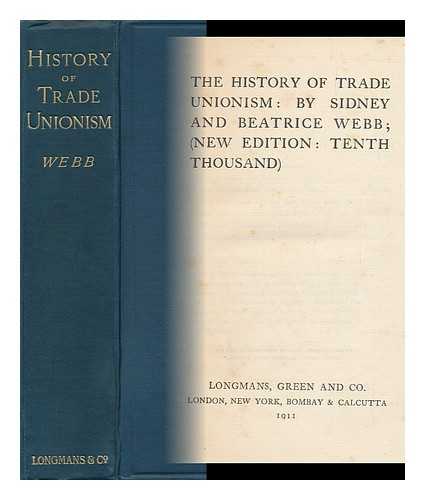 WEBB, SIDNEY (1859-1947). BEATRICE WEBB - The History of Trade Unionism: by Sidney and Beatrice Webb