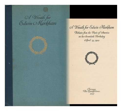 THE BOOKFELLOWS - A Wreath for Edwin Markham; Tributes from the Poets of America on His Seventieth Birthday, April 23, 1922