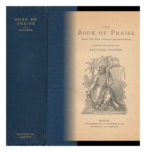 SELBORNE, ROUNDELL PALMER, EARL OF, ED. - The Book of Praise from the Best English Hymn-Writers / Selected and Arranged by Roundell Palmer