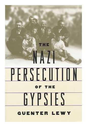 LEWY, GUENTER (1923-) - The Nazi Persecution of the Gypsies / Guenter Lewy