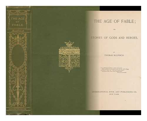 BULFINCH, THOMAS - The age of fable ; or, Stories of Gods and heroes