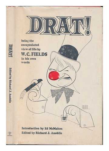 FIELDS, W. C. (1879-1946) - Drat! Being the Encapsulated View of Life, by W. C. Fields in His Own Words. Edited by Richard J. Anobile. Introd. by Ed McMahon