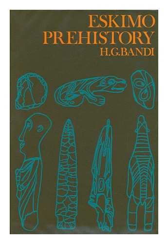 BANDI, HANS GEORG - Eskimo Prehistory; Translated [From the German] by Ann E. Keep