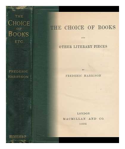 HARRISON, FREDERIC (1831-1923) - The Choice of Books and Other Literary Pieces