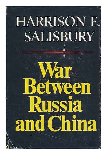 SALISBURY, HARRISON E. (1908-1993) - War between Russia and China [By] Harrison E. Salisbury