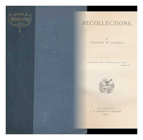 CHILDS, GEORGE WILLIAM (1829-1894) - Recollections. by George W. Childs