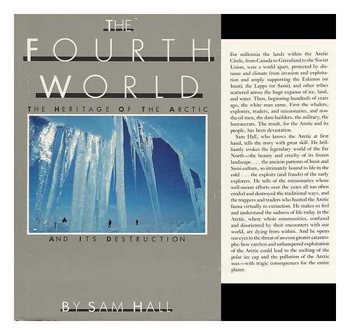 HALL, SAM - The Fourth World : the Heritage of the Arctic and its Destruction / Sam Hall