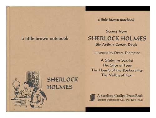 DOYLE, ARTHUR CONAN, SIR AND THOMPSON, DEBRA (ILLUS. ) - Scenes from Sherlock Holmes, Sir Arthur Conan Doyle, Illustrated by Debra Thompson ... . .. a Study in Scarlet. the Sign of Four. the Hound of the Baskervilles. the Valley of Fear.