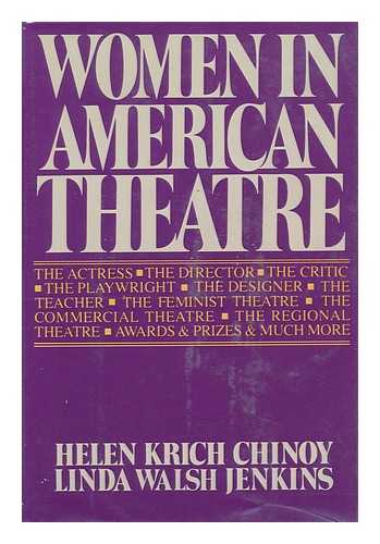 CHINOY, HELEN KRICH AND JENKINS, LINDA WALSH (EDS. ) - Women in American Theatre : Careers, Images, Movements : an Illustrated Anthology and Sourcebook / Edited by Helen Krich Chinoy and Linda Walsh Jenkins