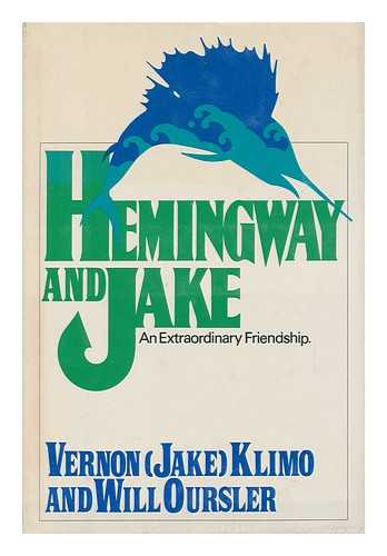 KLIMO, VERNON - Hemingway and Jake; an Extraordinary Friendship [By] Vernon (Jake) Klimo and Will Oursler