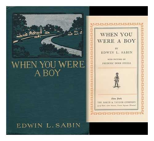 SABIN, EDWIN L. (EDWIN LEGRAND) AND STEELE, FREDERIC DORR (ILLUS. ) - When You Were a Boy, by Edwin L. Sabin, with Pictures by Frederic Dorr Steele