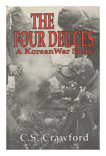 CRAWFORD, C. S. (CHARLES S. ) - The Four Deuces : a Korean War Story / C. S. Crawford