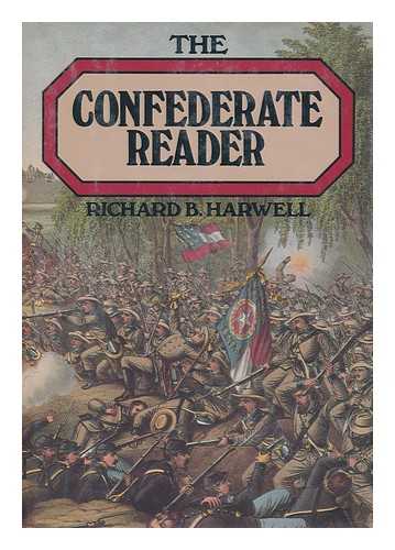 HARWELL, RICHARD BARKSDALE - The Confederate Reader : How the South Saw the War / Edited by Richard B. Harwell