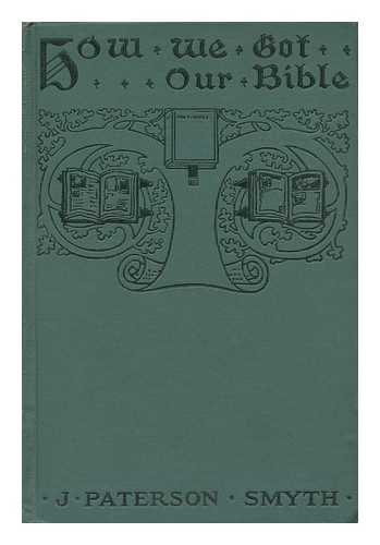 SMYTH, JOHN PATERSON (D. 1932) - How We Got Our Bible, by J. Paterson Smyth