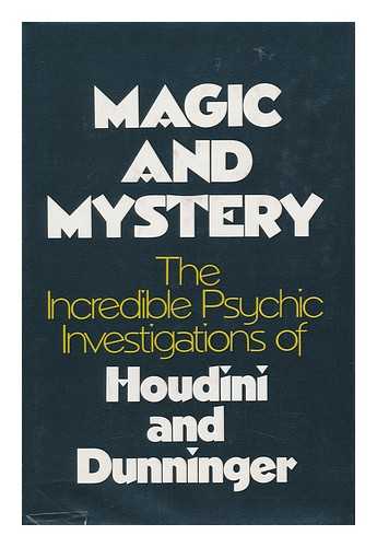 HOUDINI, HARRY. JOSEPH DUNNINGER - Magic and Mystery. the Incredible Psychic Investigations of Harry Houdini and Joseph Dunninger