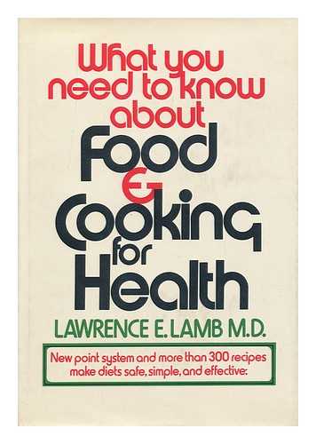 LAMB, LAWRENCE E. - What You Need to Know about Food & Cooking for Health [By] Lawrence E. Lamb