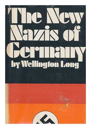 LONG, WELLINGTON - The New Nazis of Germany