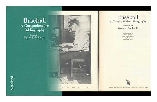 SMITH, MYRON J. - Baseball : a Comprehensive Bibliography / Compiled by Myron J. Smith, Jr. ; with Forewords by Fred Claire, David Quentin Voigt and a Preface by Thomas R. Heitz