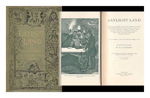 MURRAY, W. H. H. (WILLIAM HENRY (1840-1904) - Daylight Land; the Experiences, Incidents, and Adventures, Humorous and Otherwise, Which Befel Judge John Doe, Tourist, of San Francisco; Mr. Cephas Pepperell, Capitalist of Boston; Colonel Goffe, the Man from New Hampshire, and Divers Others... . ..in Their Parlor-Car Excursion over Prairie and Mountain ... As Recorded and Set Forth by W. H. H. Murray; Illustrated ... under the Supervision of J. B. Millet