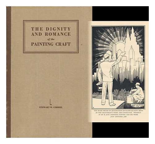 GIRRIEL, STEWARD W. - The Dignity and Romance of the Painting Craft. by Stewart W. Girriel