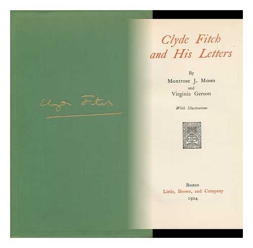 FITCH, CLYDE (1865-1909) - Clyde Fitch and His Letters, by Montrose J. Moses and Virginia Gerson