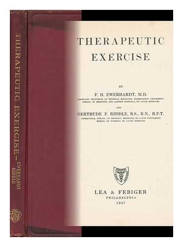 EWERHARDT, FRANK HENRY. GERTRUDE F. RIDDLE - Therapeutic Exercise, by F. H. Ewerhardt ... and Gertrude F. Riddle