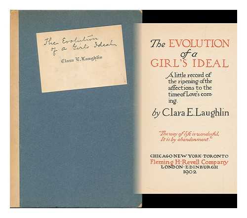 LAUGHLIN, CLARA E. (1873-1941) - The Evolution of a Girl's Ideal, a Little Record of the Ripening of the Affections to the Time of Love's Coming