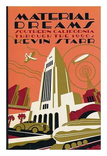 STARR, KEVIN - Material Dreams : Southern California through the 1920s / Kevin Starr