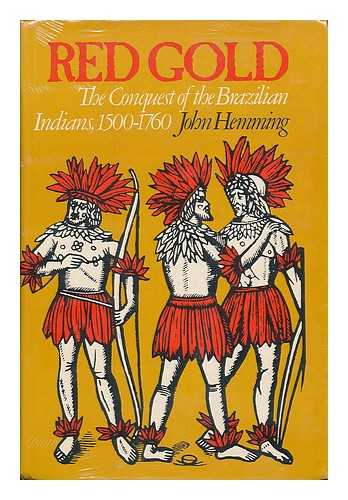 HEMMING, JOHN - Red Gold : the Conquest of the Brazilian Indians / John Hemming