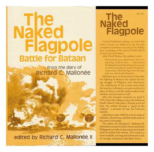 Mallonee, Richard C. - The Naked Flagpole : Battle for Bataan / from the Diary of Richard C. Mallone ; Edited by Richard C. Mallonee II