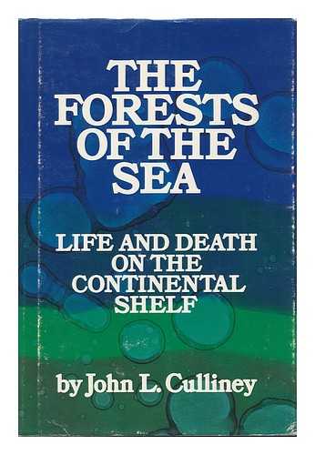 CULLINEY, JOHN L. - The Forests of the Sea : Life and Death on the Continental Shelf