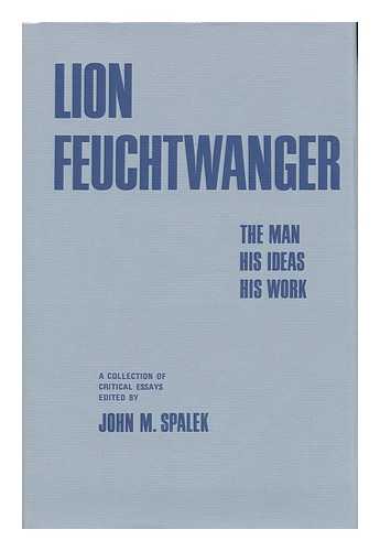 SPALEK, JOHN M. (ED. ). HILDE WALDO. WERNER JAHN. JOHN FUEGI [ET AL] - Lion Feuchtwanger: the Man, His Ideas, His Work; a Collection of Critical Essays. Edited by John M. Spalek