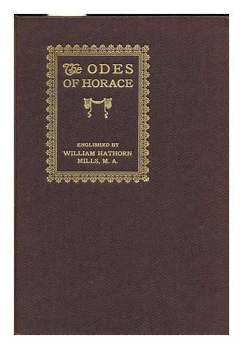 HORACE. WILLIAM HATHORN MILLS - The Odes of Horace / Englished by William Hathorn Mills