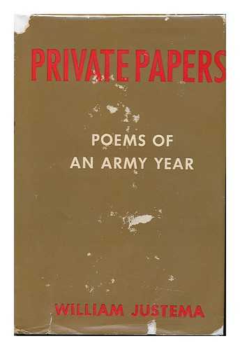 JUSTEMA, WILLIAM (1904-) - Private Papers. Poems of an Army Year.