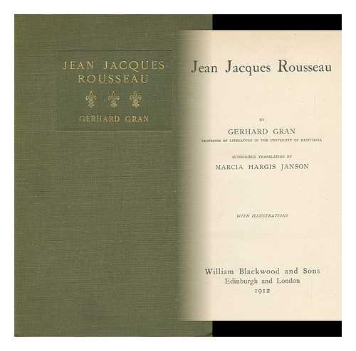 GRAN, GERHARD VON DER LIPPE - Jean Jacques Rousseau, Gerhard Gran ... Authorised Translation by Marcia Hargis Janson