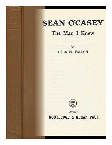 FALLON, GABRIEL - Sean O'Casey, the Man I Knew