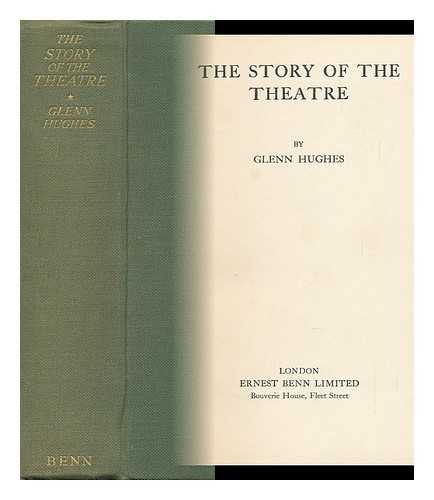 HUGHES, GLENN - The Story of the Theatre, by Glenn Hughes
