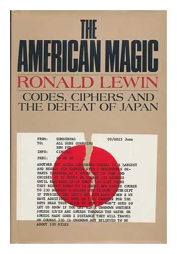 LEWIN, RONALD - The American Magic : Codes, Ciphers, and the Defeat of Japan / Ronald Lewin