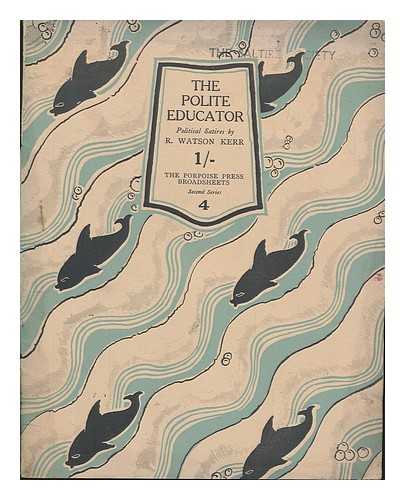 KERR, R. WATSON - The Polite Educator: Political Satires, by R. Watson Kerr