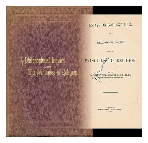 BRAY, REV. HENRY TRURO - Essays on God and Man, or a Philosophical Inquiry Into the Principles of Religion. by the Rev. Henry Truro Bray ...