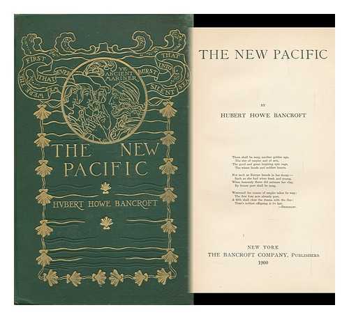 BANCROFT, HUBERT HOWE - The New Pacific. by Hubert Howe Bancroft