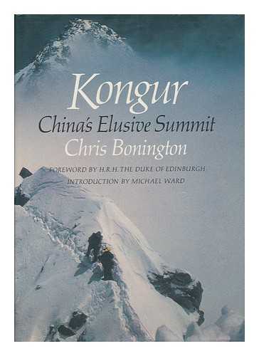 BONINGTON, CHRIS - Kongur, China's Elusive Summit / Chris Bonington ; Foreword by H. R. H. the Duke of Edinburgh ; Introduction by Michael Ward