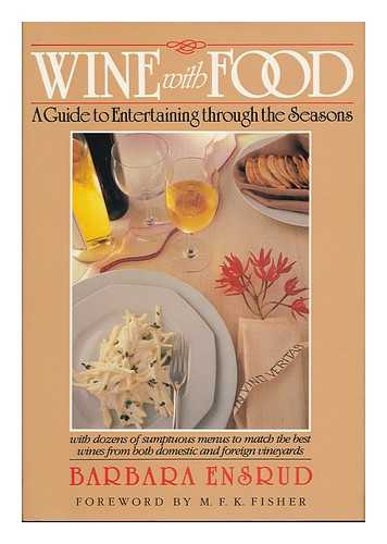 ENSRUD, BARBARA - Wine with Food : a Guide to Entertaining through the Seasons / Barbara Ensrud ; Foreword by M. F. K. Fisher ; Illustrated by Beatriz Vidal