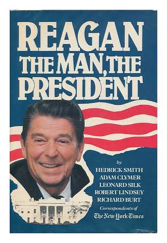 SMITH, HEDRICK AND CLYMER, ADAM (ET AL) - Reagan, the Man, the President / Hedrick Smith ... [Et Al. ].