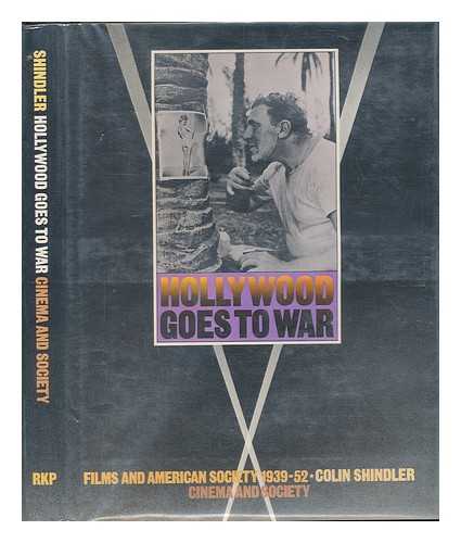 SHINDLER, COLIN - Hollywood Goes to War Films and American Society 1939-1952